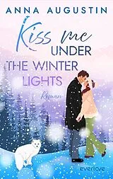 Kartonierter Einband Kiss me under the Winter Lights von Anna Augustin