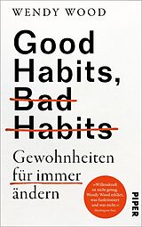 Fester Einband Good Habits, Bad Habits - Gewohnheiten für immer ändern von Wendy Wood