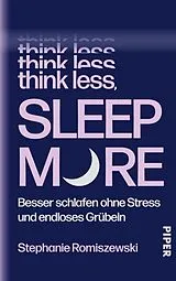 Fester Einband Think Less, Sleep More von Stephanie Romiszewski