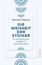Kartonierter Einband Die Weisheit der Stoiker von Massimo Pigliucci