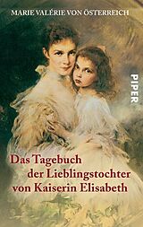 Kartonierter Einband Das Tagebuch der Lieblingstochter von Kaiserin Elisabeth 18781899 von Marie Valérie von Österreich