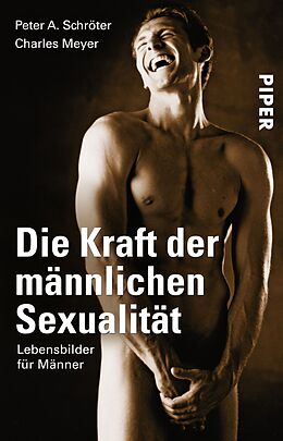 Kartonierter Einband Die Kraft der männlichen Sexualität von Peter A. Schröter, Charles Meyer