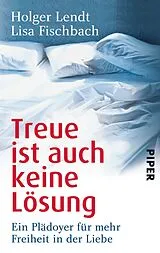 Kartonierter Einband Treue ist auch keine Lösung von Holger Lendt, Lisa Fischbach