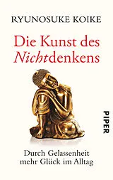 Kartonierter Einband Die Kunst des Nichtdenkens von Ryunosuke Koike