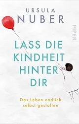 Kartonierter Einband Lass die Kindheit hinter Dir von Ursula Nuber