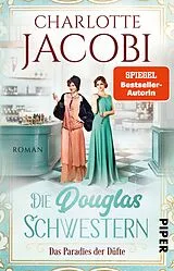 Kartonierter Einband Die Douglas-Schwestern  Das Paradies der Düfte von Charlotte Jacobi