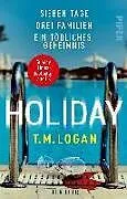 Kartonierter Einband Holiday Sieben Tage. Drei Familien. Ein tödliches Geheimnis. von T.M. Logan