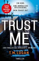 Kartonierter Einband Trust Me Ein Kind. Eine unmögliche Entscheidung. Wem traust du? von T.M. Logan