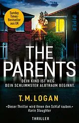 Kartonierter Einband The Parents Dein Kind ist weg. Dein schlimmster Albtraum beginnt. von T.M. Logan