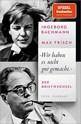 Kartonierter Einband »Wir haben es nicht gut gemacht« von Ingeborg Bachmann, Max Frisch