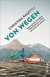 Kartonierter Einband VON WEGEN. Allein auf der Via Alpina  2363 Kilometer zu Fuss von Triest nach Monaco von Christina Ragettli