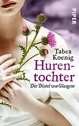 Kartonierter Einband Hurentochter - Die Distel von Glasgow von Tabea Koenig