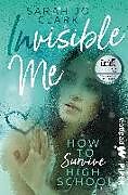Invisible Me  How To Survive Highschool