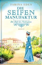 E-Book (epub) Die Seifenmanufaktur - Der Duft des Neubeginns von Farina Eden