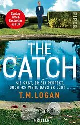 E-Book (epub) The Catch - Sie sagt, er sei perfekt. Doch ich weiß, dass er lügt ... von T.M. Logan