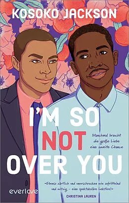 E-Book (epub) I'm So (Not) Over You - Manchmal braucht die große Liebe eine zweite Chance von Kosoko Jackson