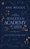E-Book (epub) Rosefield Academy of Arts - The Secrets We Keep von Ana Woods