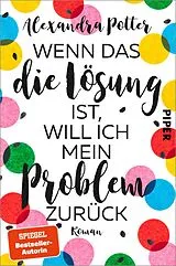 E-Book (epub) Wenn das die Lösung ist, will ich mein Problem zurück von Alexandra Potter