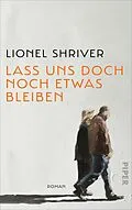 E-Book (epub) Lass uns doch noch etwas bleiben von Lionel Shriver