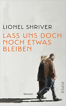 E-Book (epub) Lass uns doch noch etwas bleiben von Lionel Shriver