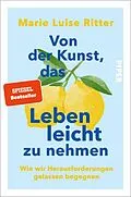 E-Book (epub) Von der Kunst, das Leben leicht zu nehmen von Marie Luise Ritter
