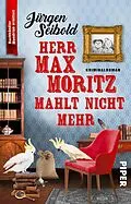 E-Book (epub) Herr Max Moritz mahlt nicht mehr von Jürgen Seibold
