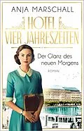 E-Book (epub) Hotel Vier Jahreszeiten - Der Glanz des neuen Morgens von Anja Marschall