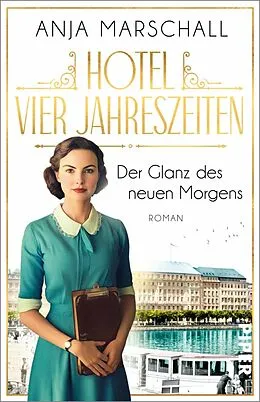 E-Book (epub) Hotel Vier Jahreszeiten - Der Glanz des neuen Morgens von Anja Marschall
