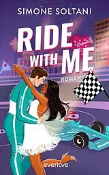 E-Book (epub) Ride with me - Die Rennstrecke ist sein Leben, bis sie ihn aus der Spur bringt von Simone Soltani