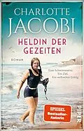 E-Book (epub) Heldin der Gezeiten - Eine Schwimmerin. Ein Ziel. Ein weltweiter Erfolg. von Charlotte Jacobi