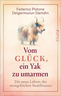 E-Book (epub) Vom Glück, ein Yak zu umarmen von Federico Pistone, Delgermurun Damdin