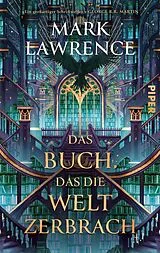 Kartonierter Einband Das Buch, das die Welt zerbrach von Mark Lawrence
