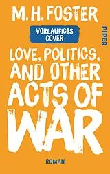 Kartonierter Einband Love, Politics, and Other Acts of War von M. H. Foster