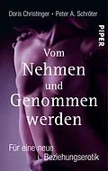 E-Book (epub) Vom Nehmen und Genommenwerden von Doris Christinger, Peter A. Schröter