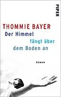 E-Book (epub) Der Himmel fängt über dem Boden an von Thommie Bayer