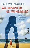 E-Book (epub) Wie wirklich ist die Wirklichkeit? von Paul Watzlawick