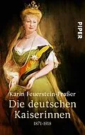E-Book (epub) Die deutschen Kaiserinnen von Karin Feuerstein-Praßer