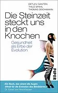 E-Book (epub) Die Steinzeit steckt uns in den Knochen von Detlev Ganten, Thilo Spahl, Thomas Deichmann