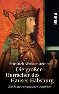 E-Book (epub) Die großen Herrscher des Hauses Habsburg von Friedrich Weissensteiner