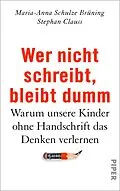 E-Book (epub) Wer nicht schreibt, bleibt dumm von Maria-Anna Schulze Brüning, Stephan Clauss