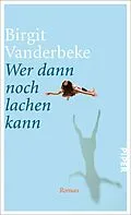E-Book (epub) Wer dann noch lachen kann von Birgit Vanderbeke