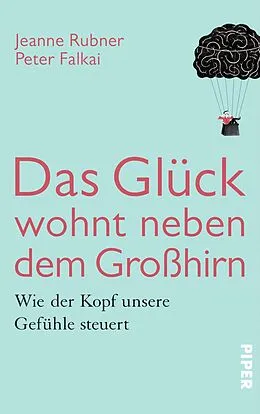 E-Book (epub) Das Glück wohnt neben dem Großhirn von Peter Falkai, Jeanne Rubner