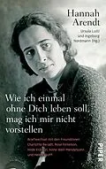 E-Book (epub) Wie ich einmal ohne Dich leben soll, mag ich mir nicht vorstellen von Hannah Arendt