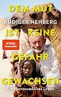 E-Book (epub) Dem Mut ist keine Gefahr gewachsen von Rüdiger Nehberg