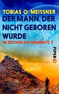 E-Book (epub) Der Mann, der nicht geboren wurde von Tobias O. Meißner