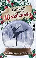 E-Book (epub) Tanzen unterm Mistelzweig von Katharina Sommer