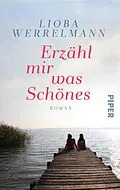 E-Book (epub) Erzähl mir was Schönes von Lioba Werrelmann