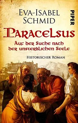 E-Book (epub) Paracelsus - Auf der Suche nach der unsterblichen Seele von Eva-Isabel Schmid