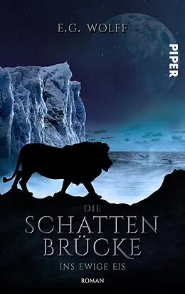 E-Book (epub) Die Schattenbrücke - Ins ewige Eis von E. G. Wolff