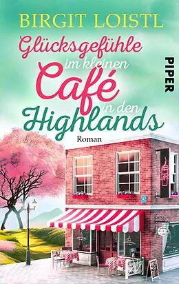 E-Book (epub) Glücksgefühle im kleinen Cafe in den Highlands von Birgit Loistl